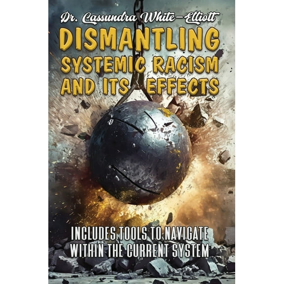 Dismantling Systemic Racism and Its Effects, (Hardcover)