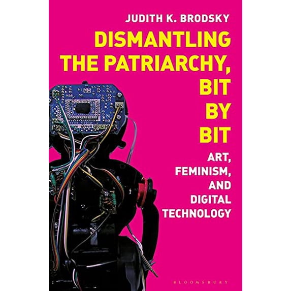 Pre-Owned Dismantling the Patriarchy, Bit by Bit: Art, Feminism, and Digital Technology Paperback - USED