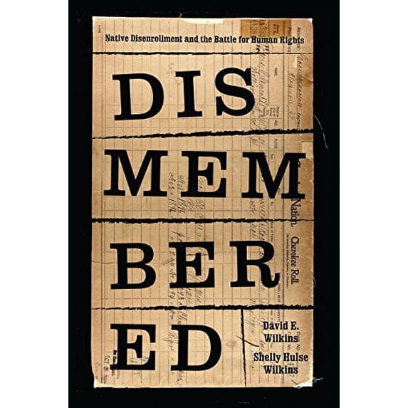 Pre-Owned Dismembered: Native Disenrollment and the Battle for Human Rights (Paperback) 0295741589 9780295741581