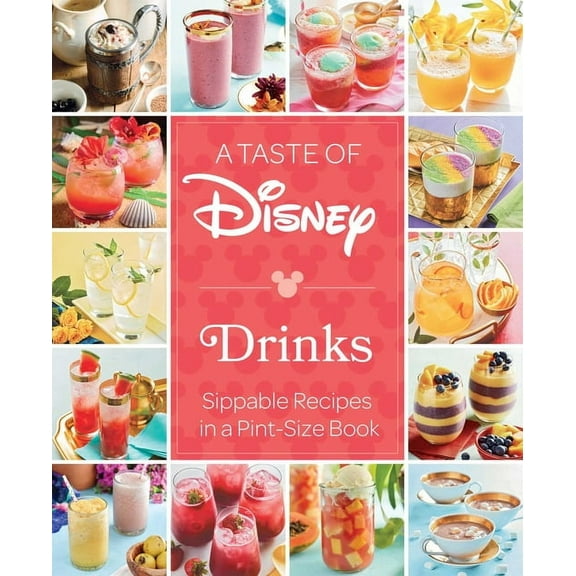 Disney A Taste of Disney: Drinks: Sippable Recipes in a Pint-Size Book, (Hardcover)