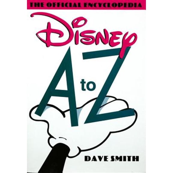 Disney A to Z: The Official Encyclopedia (Hardcover) by Dave Smith