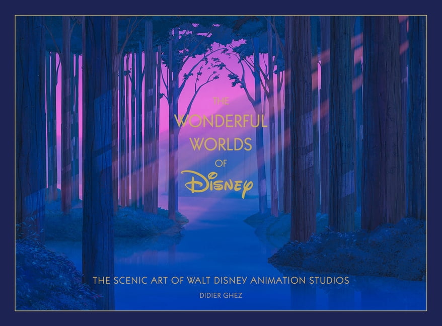 Disney Disney the Wonderful Worlds of Disney: The Scenic Art of Walt Disney Animation Studios, (Hardcover)