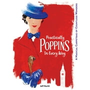 Disney Editions Deluxe (Film): Practically Poppins in Every Way : A Magical Carpetbag of Countless Wonders (Hardcover)