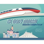 JEFF KURTTI; VANESSA HUNT; PAUL WOLSKI Disney Editions Deluxe: The Disney Monorail : Imagineering A Highway In The Sky (Hardcover)
