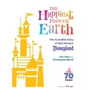 The Happiest Place on Earth The Incredible Story of Walt Disneys Disneyland Hardcover