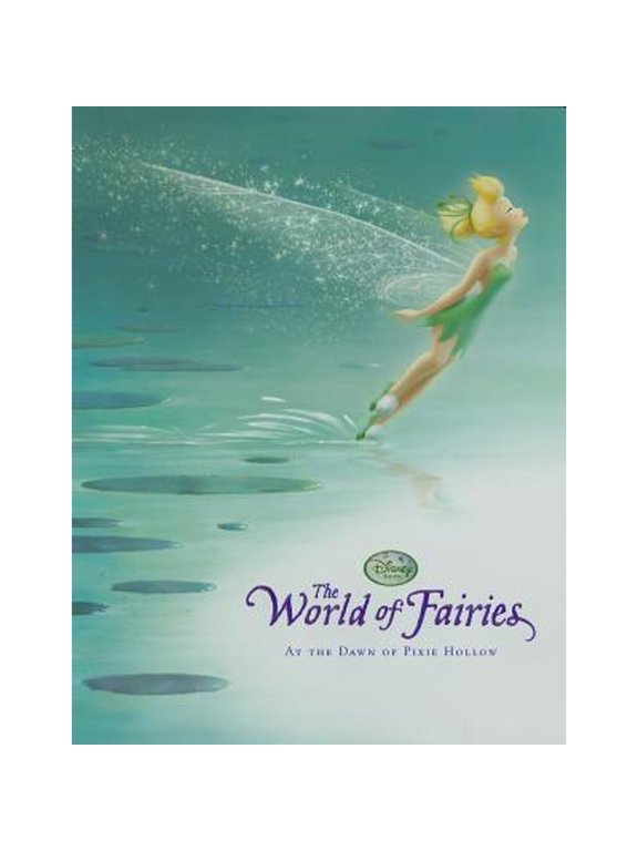 Disney Fairies the World of Fairies: At the Dawn of Pixie Hollow (Hardcover) by Disney Books, Calliope Glass