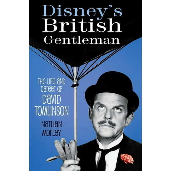 Disney's British Gentleman: The Life and Career of David Tomlinson, (Hardcover)