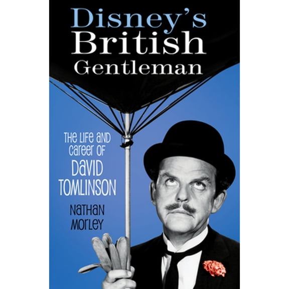 Pre-Owned Disney's British Gentleman: The Life and Career of David Tomlinson (Hardcover) 0750993308 9780750993302