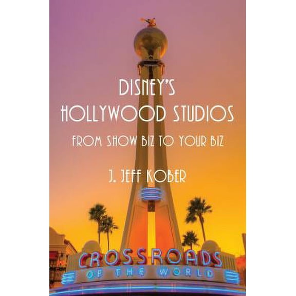 Pre-Owned Disney's Hollywood Studios: From Show Biz to Your Biz (Paperback) 1941500021 9781941500026