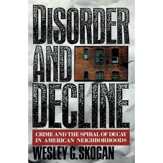 Pre-Owned Disorder and Decline: Crime and the Spiral of Decay in American Neighborhoods (Hardcover) 0029291518 9780029291511