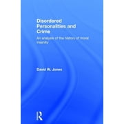 Disordered Personalities and Crime An analysis of the history of moral insanity, Hardcover