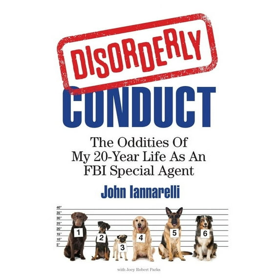Disorderly Conduct : The Oddities Of My 20-Year Life As An FBI Special Agent (Paperback)