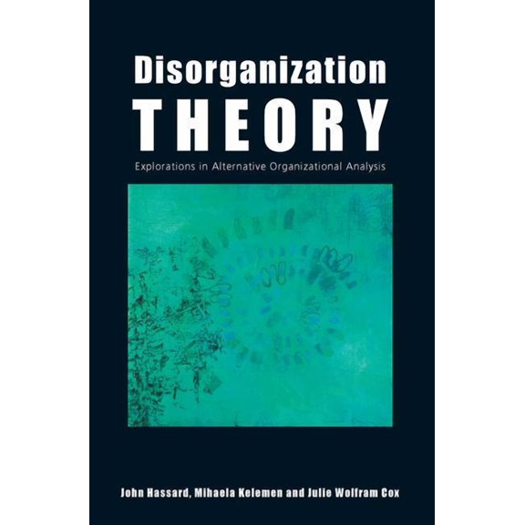 Disorganization Theory: Explorations in Alternative Organizational Analysis, (Paperback)