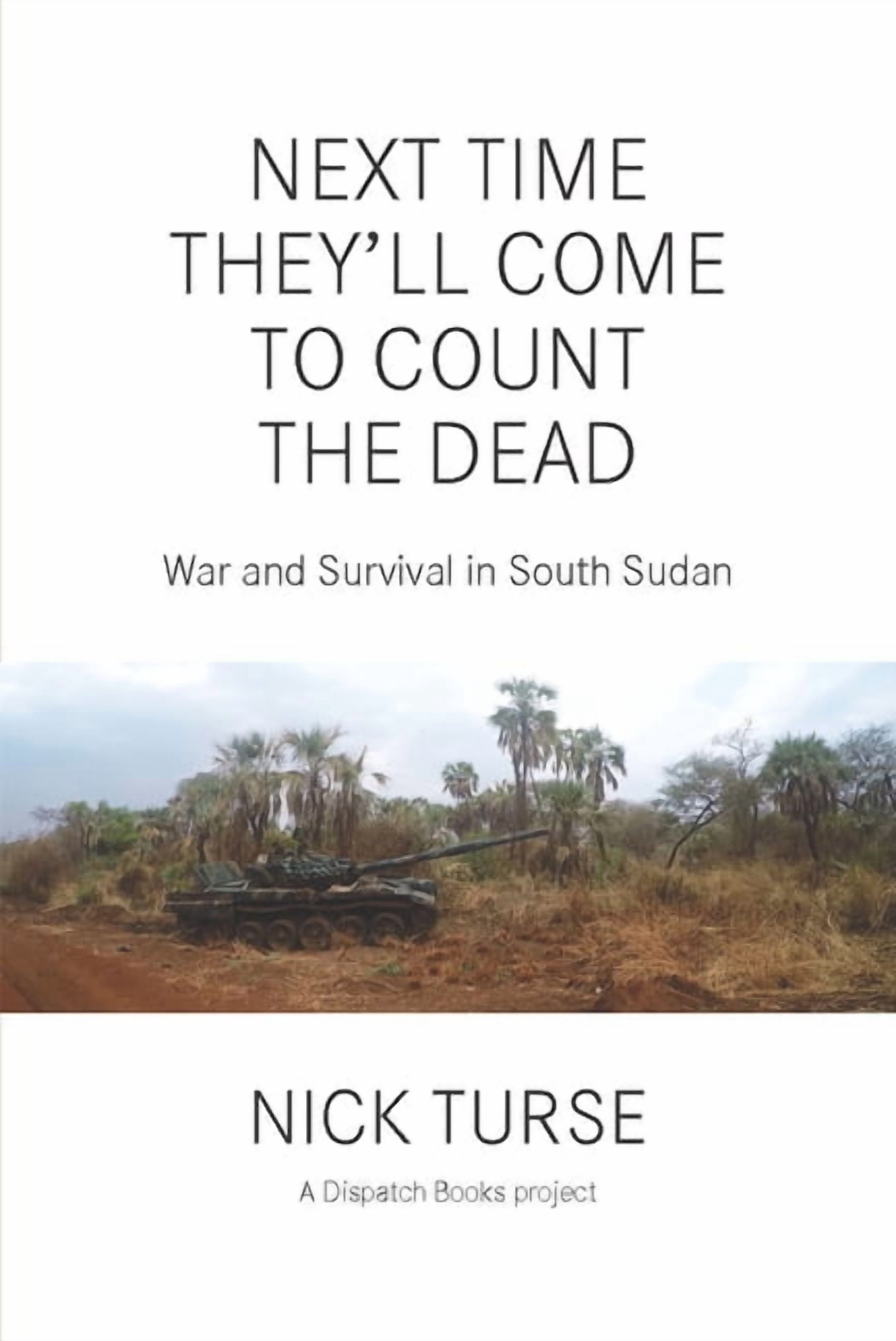 Dispatch Books Next Time They'll Come to Count the Dead: War and ...