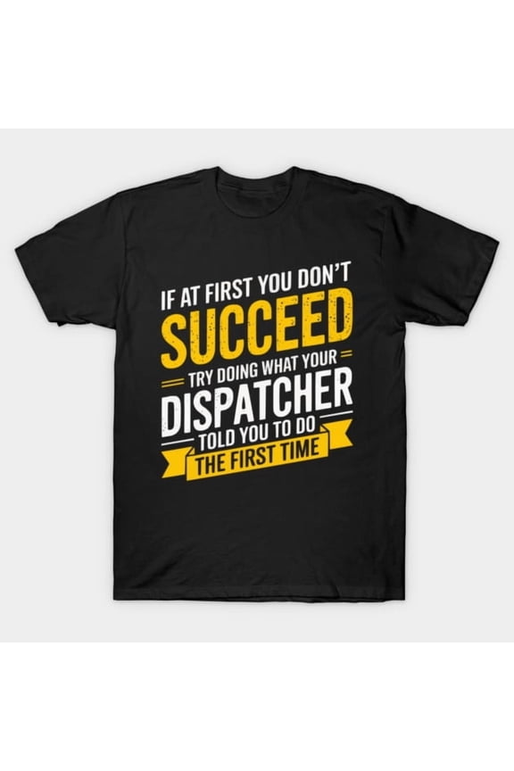 Dispatcher If At First You Don't Succeed Funny 911 Operator Retro Graphic G719 T-Shirt, for men and women, Up to Size 5XL New V15362