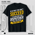 thumbnail image 1 of Dispatcher If At First You Don't Succeed Funny 911 Operator Unisex T-Shirt V15362, up to Size 5XL, 1 of 2