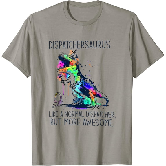 Dispatchersaurus Like A Normal Dispatcher But More Awesome T-Shirt ...