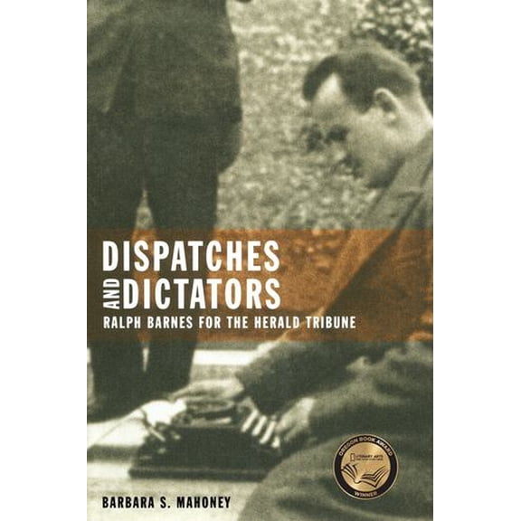 Dispatches and Dictators: Ralph Barnes for the Herald Tribune