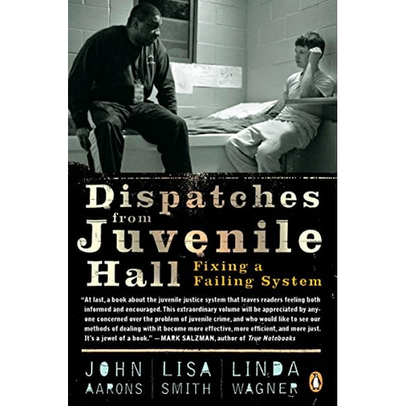 Pre-Owned Dispatches from Juvenile Hall: Fixing a Failing System (Paperback) 0143116223 9780143116226