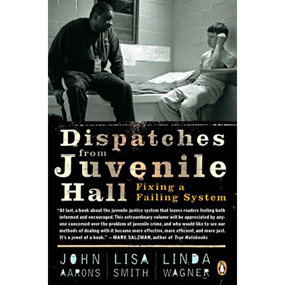 Pre-Owned Dispatches from Juvenile Hall: Fixing a Failing System (Paperback) 0143116223 9780143116226