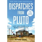RICHARD GRANT Dispatches from pluto : lost and found in the mississippi delta: 9781476709642