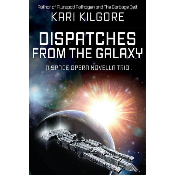 Dispatches from the Galaxy: A Space Opera Novella Trio, (Paperback)