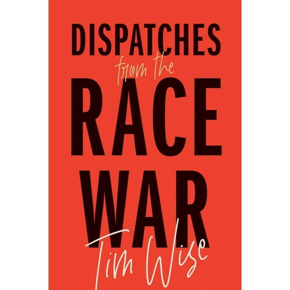 Dispatches from the Race War (City Lights Open Media) - Wise, Tim