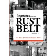 Dispatches from the Rust Belt, Vol. VI, Paperback