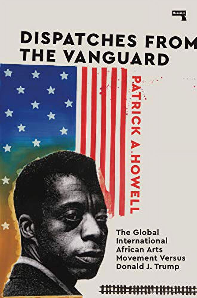 Pre-Owned Dispatches from the Vanguard: The Global International African Arts Movement Versus Donald J. Trump Paperback