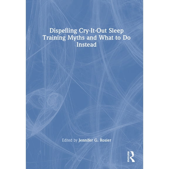 Dispelling Cry-It-Out Sleep Training Myths and What to Do Instead, (Hardcover)