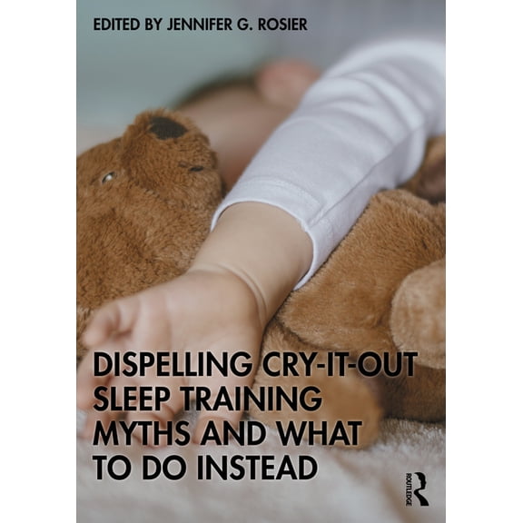 Dispelling Cry-It-Out Sleep Training Myths and What to Do Instead, (Paperback)
