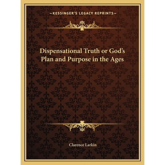 Dispensational Truth or God's Plan and Purpose in the Ages, (Paperback)