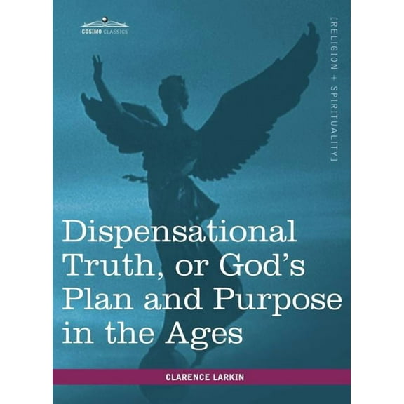 Dispensational Truth, or God's Plan and Purpose in the Ages, (Hardcover)