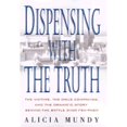 thumbnail image 1 of Dispensing with the Truth: The Victims, the Drug Companies, and the Dramatic Story Behind the Battle (Hardcover) by Alicia Mundy, 1 of 1