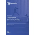 thumbnail image 1 of Displacement and the Humanities: Manifestos from the Ancient to the Present, (Hardcover), 1 of 1