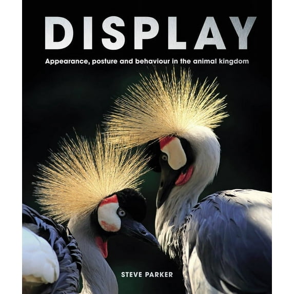 Display: Appearance, Posture and Behaviour in the Animal Kingdom, (Hardcover)