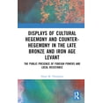 thumbnail image 1 of Displays of Cultural Hegemony and Counter-Hegemony in the Late Bronze and Iron Age Levant: The Public Presence of Foreig, (Hardcover), 1 of 1