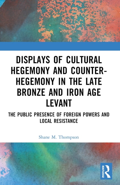 Displays of Cultural Hegemony and Counter-Hegemony in the Late Bronze ...