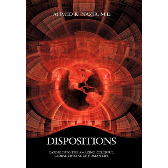 Dispositions : Gazing into the Amazing, Colorful, Global Crystal of Human Life