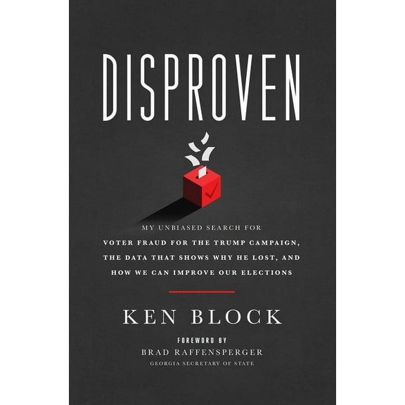 Disproven: My Unbiased Search for Voter Fraud for the Trump Campaign, the Data That Shows Why He Lost, and How We Can Im, (Hardcover)