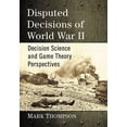 thumbnail image 1 of Disputed Decisions of World War II: Decision Science and Game Theory Perspectives, (Paperback), 1 of 1