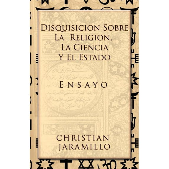 Disquisición sobre la Religión, la Ciencia y el Estado: Ensayo (Paperback) by Christian Jaramillo