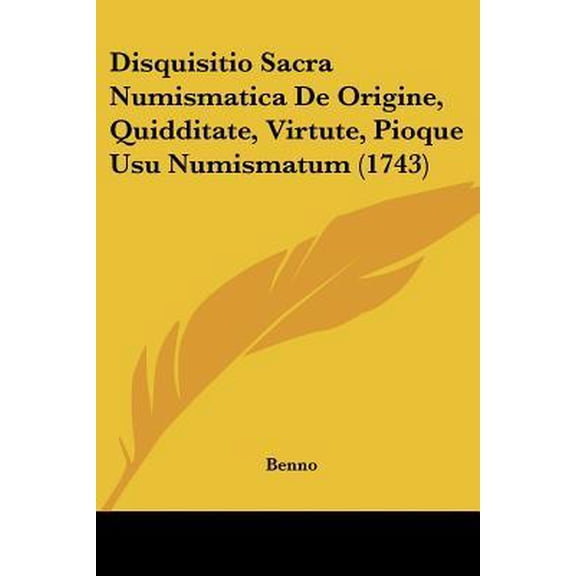 Disquisitio Sacra Numismatica de Origine, Quidditate, Virtute, Pioque Usu Numismatum (1743) Paperback