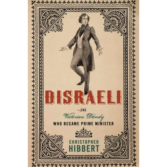 Disraeli: The Victorian Dandy Who Became Prime Minister, (Paperback)