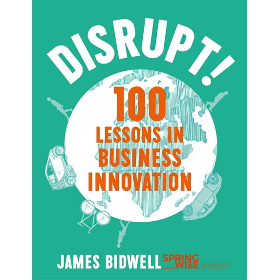 Disrupt!: 100 Lessons in Business Innovation (Hardcover)