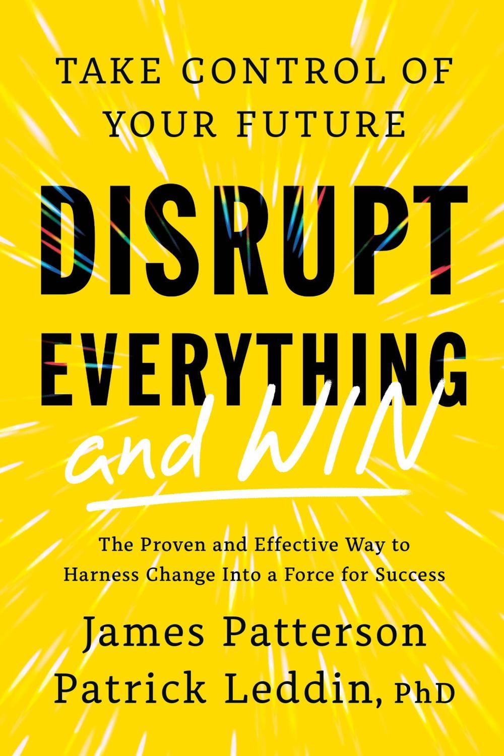 Disrupt Everything--And Win: Take Control of Your Future (Hardcover)