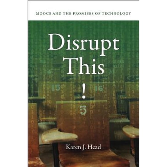 Pre-Owned Disrupt This! : MOOCs and the Promises of Technology (Hardcover)