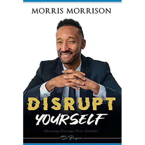 Pre-Owned Disrupt Yourself: Choosing Courage Over Comfort, On Purpose (Hardcover) 0997158247 9780997158243
