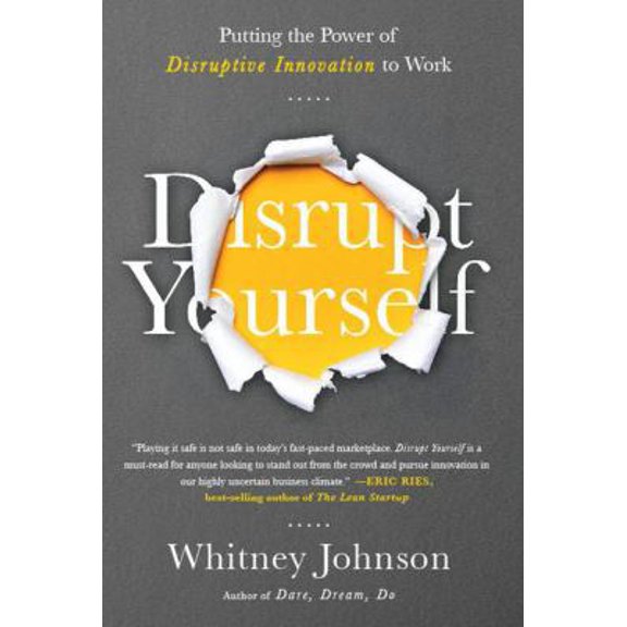 Pre-Owned Disrupt Yourself: Putting the Power of Disruptive Innovation to Work Paperback