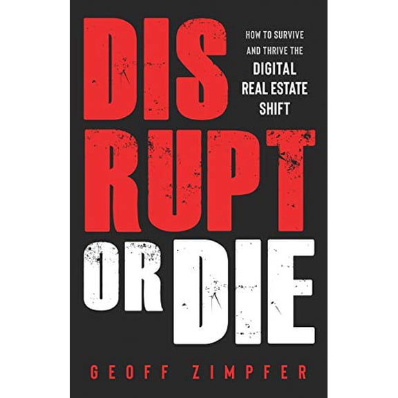 Pre-Owned Disrupt or Die: How to Survive and Thrive the Digital Real Estate Shift (Paperback) 1677941588 9781677941582